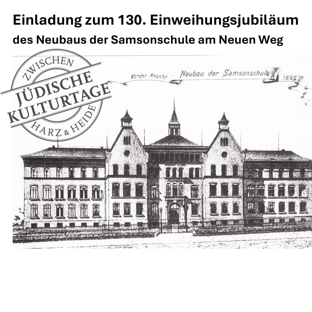 Die Entwurfszeichnung der Aussenansicht des neuen Schulgebäudes der Samsonschule am Neuen Weg in Wolfenbüttel von 1895. Daneben das Logo der "Jüdischen Kulturtage. Zwischen Harz und Heide 2026". Darüber der Text Einladung zum 130. Einweihungsjubiläum des Neubaus der Samsonschule am Neuen Weg
